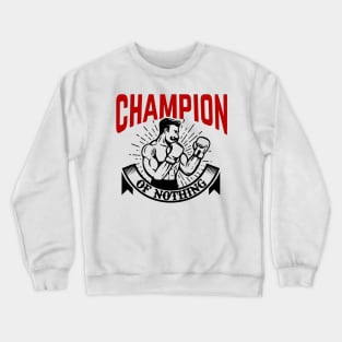 Champion of Nothing Crewneck Sweatshirt